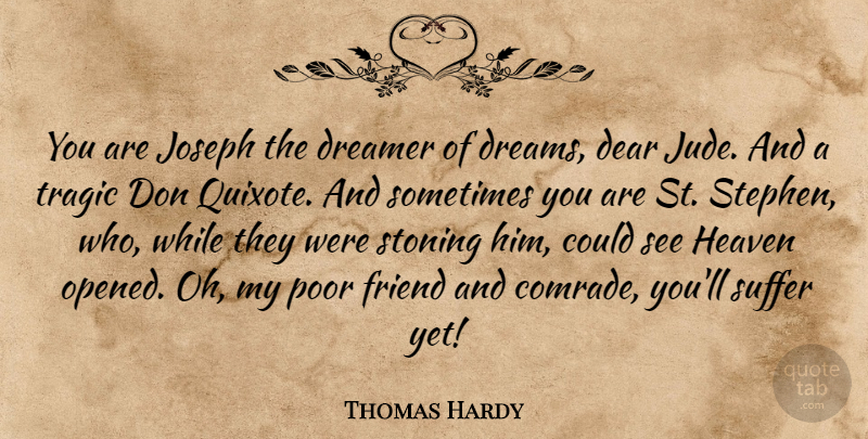 Thomas Hardy Quote About Dream, Heaven, Suffering: You Are Joseph The Dreamer...