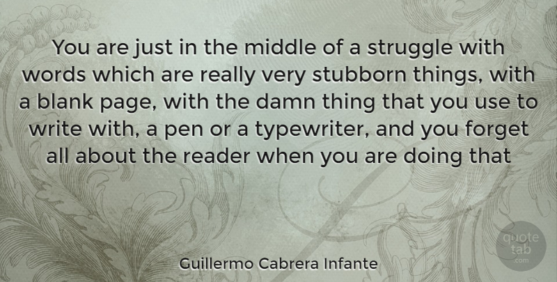 Guillermo Cabrera Infante Quote About Struggle, Writing, Typewriters: You Are Just In The...