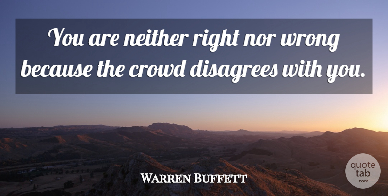 Warren Buffett Quote About Life, Generosity, Crowds: You Are Neither Right Nor...