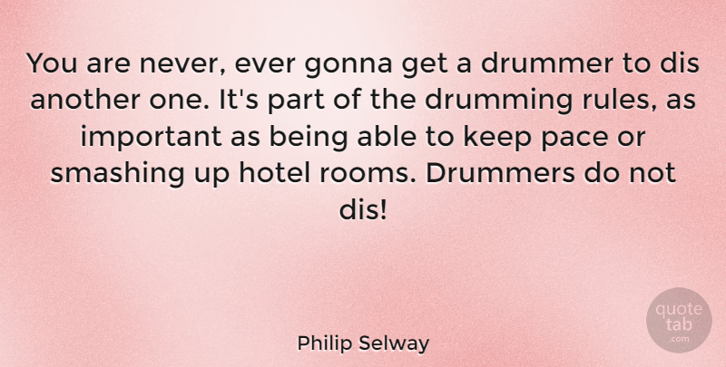 Philip Selway Quote About Drummers, Drumming, Gonna, Pace, Smashing: You Are Never Ever Gonna...