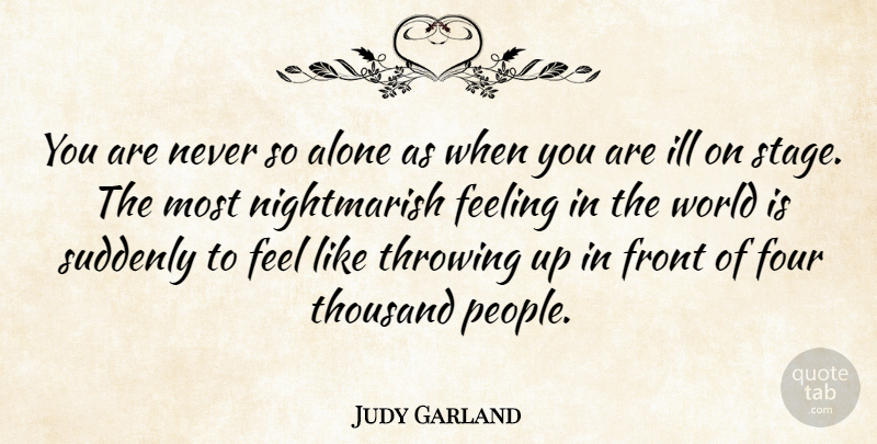 Judy Garland Quote About People, Feelings, World: You Are Never So Alone...