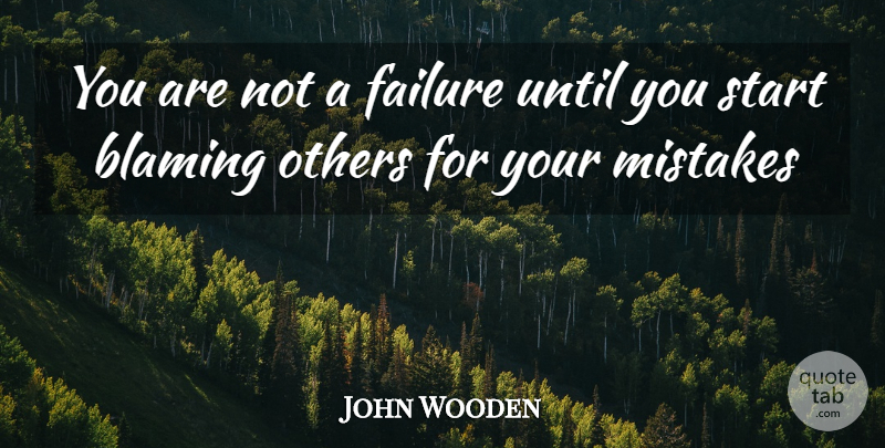 John Wooden Quote About Mistake, Blame, Blaming Others: You Are Not A Failure...
