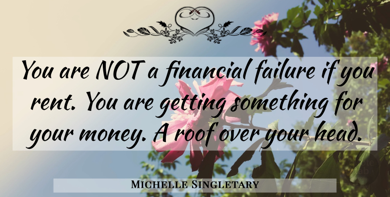 Michelle Singletary Quote About Roof Over Your Head, Financial, Ifs: You Are Not A Financial...