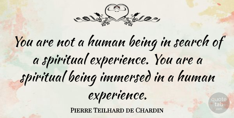 Pierre Teilhard de Chardin Quote About Spiritual, Human Experience, Humans: You Are Not A Human...