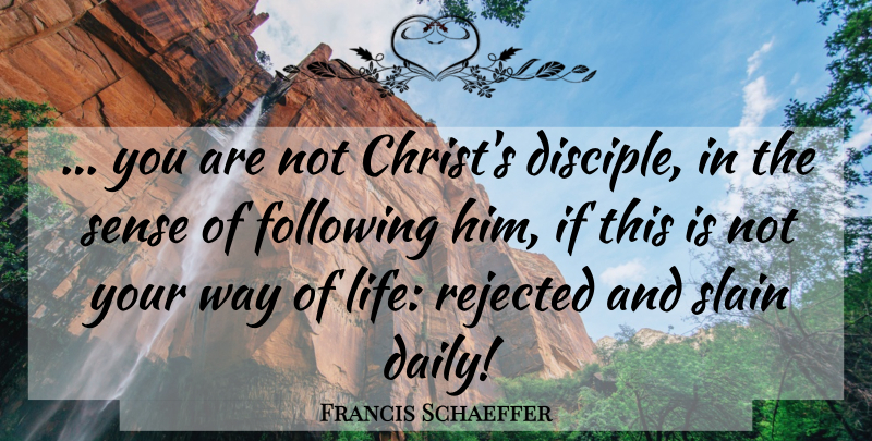 Francis Schaeffer Quote About God, Way, Spirituality: You Are Not Christs Disciple...