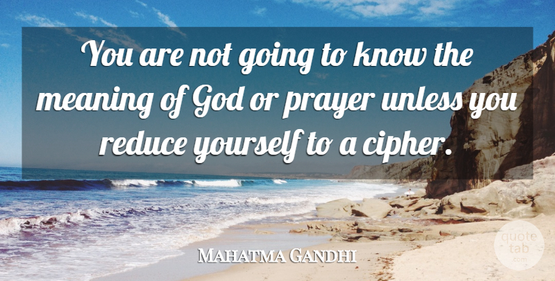 Mahatma Gandhi Quote About God, Prayer, Ciphers: You Are Not Going To...