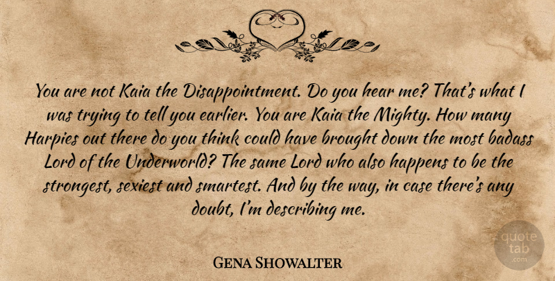 Gena Showalter Quote About Disappointment, Badass, Thinking: You Are Not Kaia The...