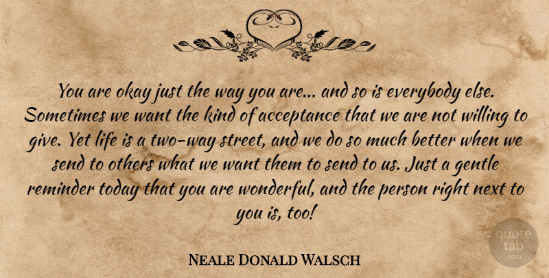 Neale Donald Walsch Quote About Acceptance, Two, Giving: You Are Okay Just The...