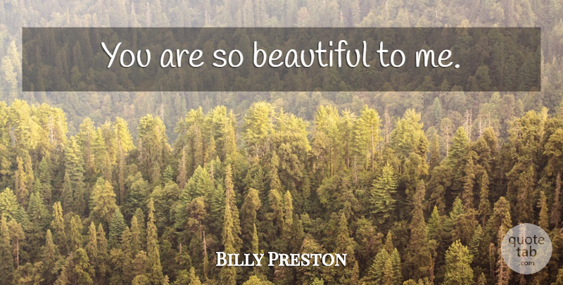 Billy Preston Quote About Beautiful, Compliment: You Are So Beautiful To...