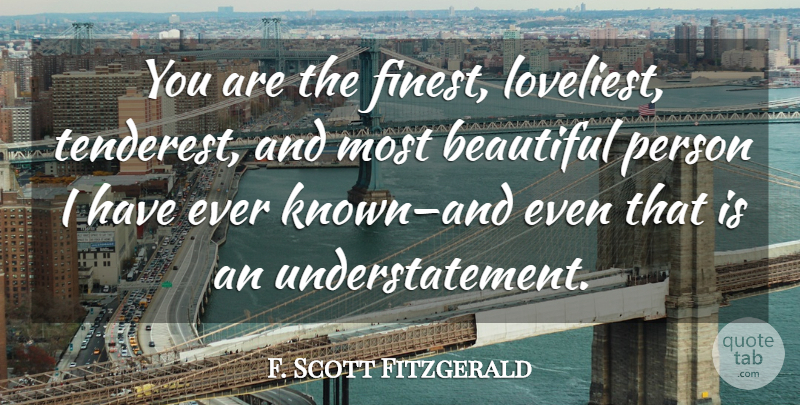 F. Scott Fitzgerald Quote About Love, Beautiful, Wedding: You Are The Finest Loveliest...