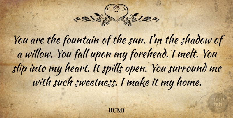 Rumi Quote About Fall, Heart, Home: You Are The Fountain Of...