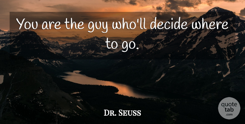 Dr. Seuss Quote About Graduation, Encouraging, Being Single: You Are The Guy Wholl...