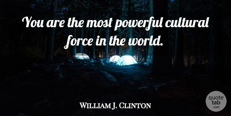 William J. Clinton Quote About Powerful, Patriotic, World: You Are The Most Powerful...