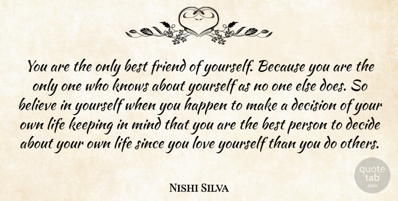 Nishi Silva Quote About Believe, Best, Best Friends, Decide, Decision: You Are The Only Best...