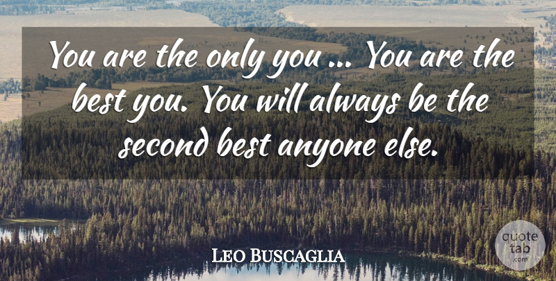 Leo Buscaglia Quote About Second Best: You Are The Only You...