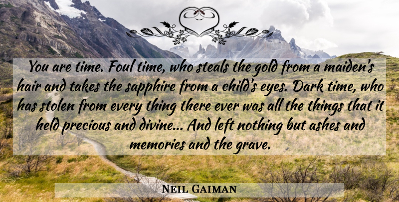 Neil Gaiman Quote About Ashes, Dark, Death, Foul, Gold: You Are Time Foul Time...