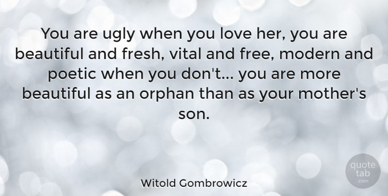 Witold Gombrowicz Quote About Beautiful, Mother, Son: You Are Ugly When You...