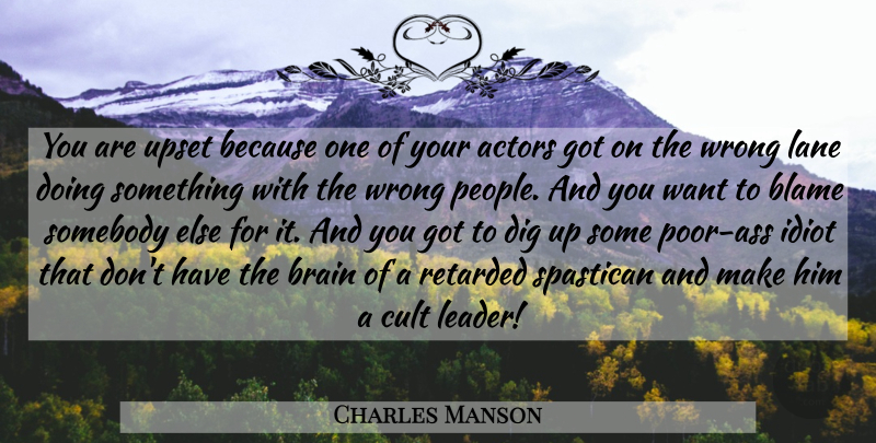 Charles Manson Quote About People, Leader, Upset: You Are Upset Because One...