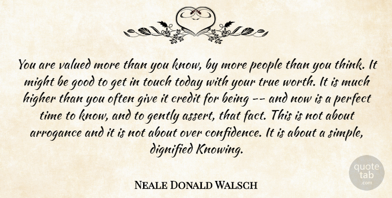 Neale Donald Walsch Quote About Simple, Thinking, Knowing: You Are Valued More Than...
