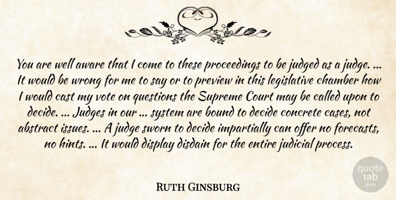 Ruth Ginsburg Quote About Abstract, Aware, Bound, Cast, Chamber: You Are Well Aware That...