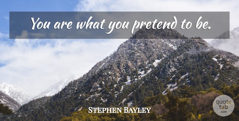 Stephen Bayley Quote About undefined: You Are What You Pretend...