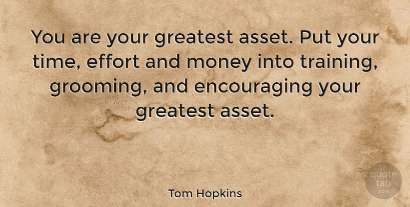 Tom Hopkins Quote About American Businessman, Effort, Greatest, Money: You Are Your Greatest Asset...