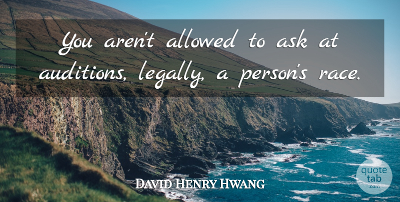 David Henry Hwang Quote About Allowed: You Arent Allowed To Ask...