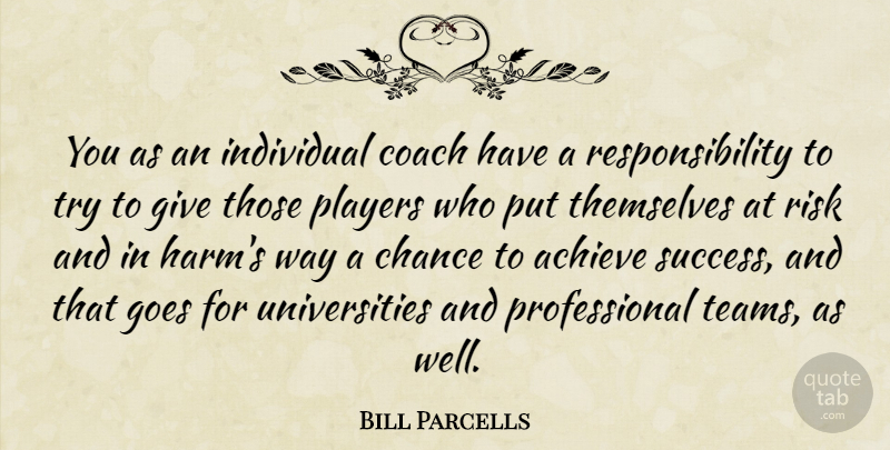 Bill Parcells Quote About Achieve, Chance, Coach, Goes, Individual: You As An Individual Coach...