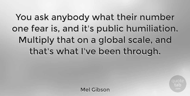 Mel Gibson Quote About Numbers, Scales, Humiliation: You Ask Anybody What Their...