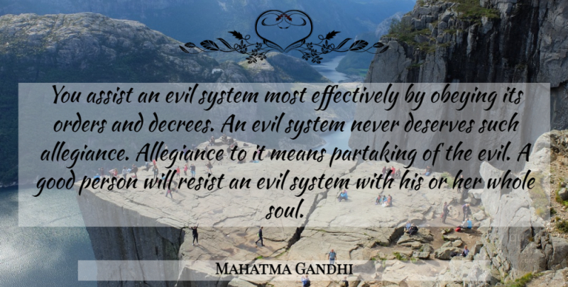 Mahatma Gandhi Quote About Mean, Thinking, Order: You Assist An Evil System...