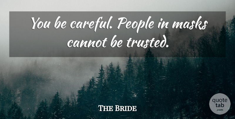 The Bride Quote About Cannot, Masks, People: You Be Careful People In...