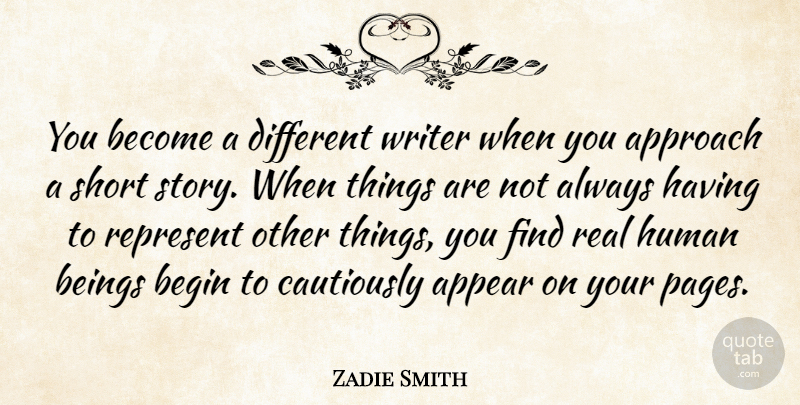 Zadie Smith Quote About Real, Insightful, Stories: You Become A Different Writer...