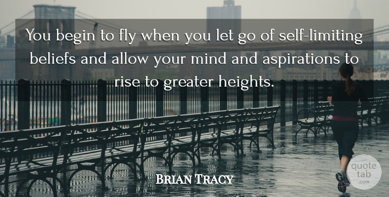 Brian Tracy Quote About Letting Go, Self, Mind: You Begin To Fly When...