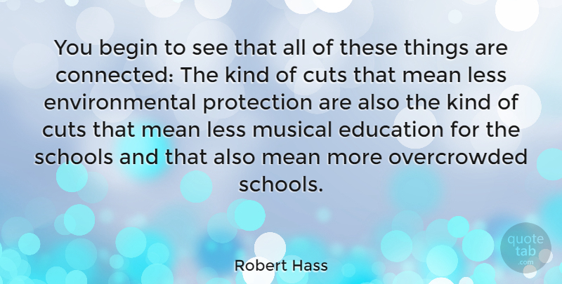 Robert Hass Quote About School, Mean, Cutting: You Begin To See That...