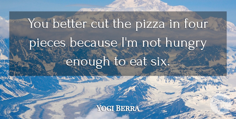 Yogi Berra Quote About Funny, Baseball, Food: You Better Cut The Pizza...