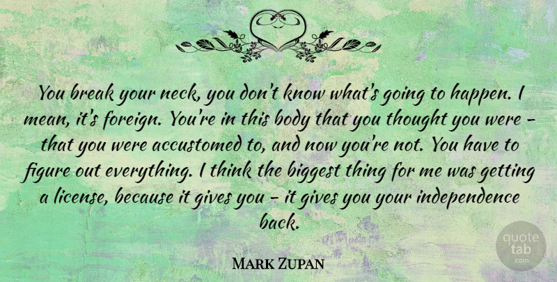 Mark Zupan Quote About Mean, Thinking, Giving: You Break Your Neck You...