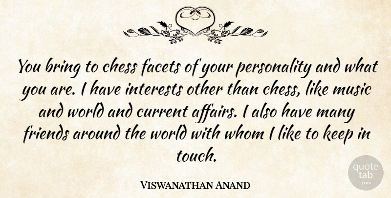 Viswanathan Anand Quote About Personality, World, Chess: You Bring To Chess Facets...