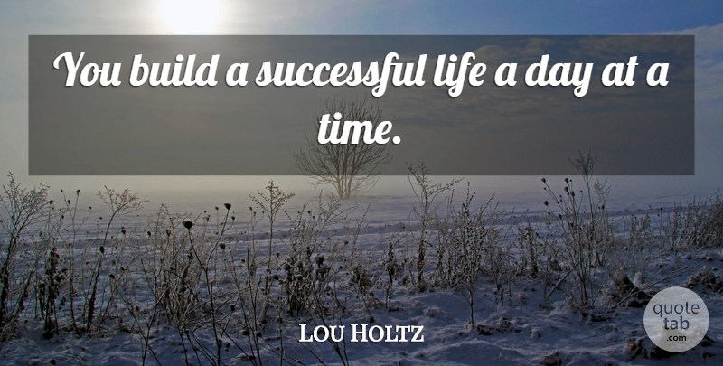 Lou Holtz Quote About Successful, Self Improvement, Improvement: You Build A Successful Life...
