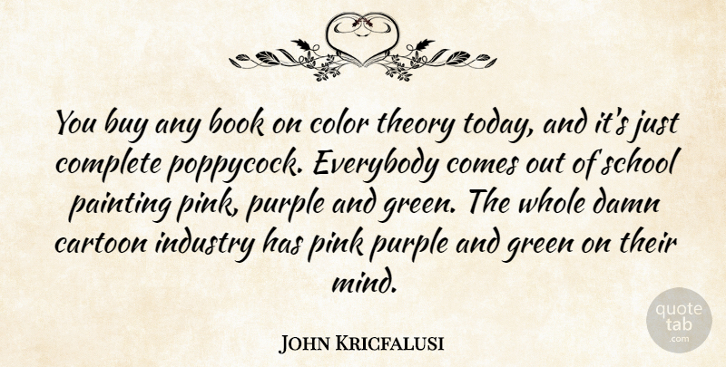 John Kricfalusi Quote About Buy, Cartoon, Complete, Damn, Everybody: You Buy Any Book On...