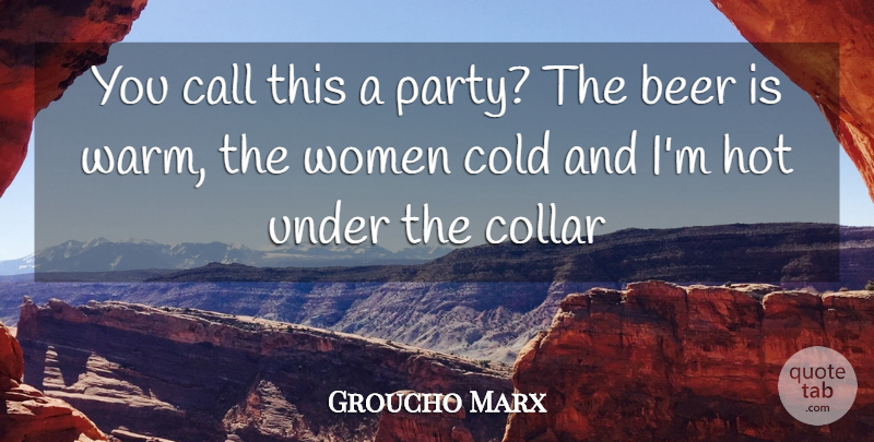 Groucho Marx Quote About Inspiration, Party, Beer: You Call This A Party...