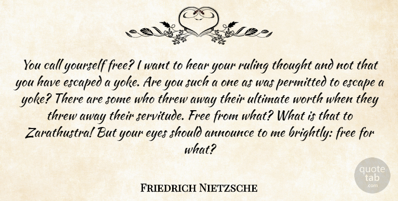 Friedrich Nietzsche Quote About Freedom, Eye, Yoke: You Call Yourself Free I...