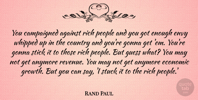 Rand Paul Quote About Country, Envy, People: You Campaigned Against Rich People...