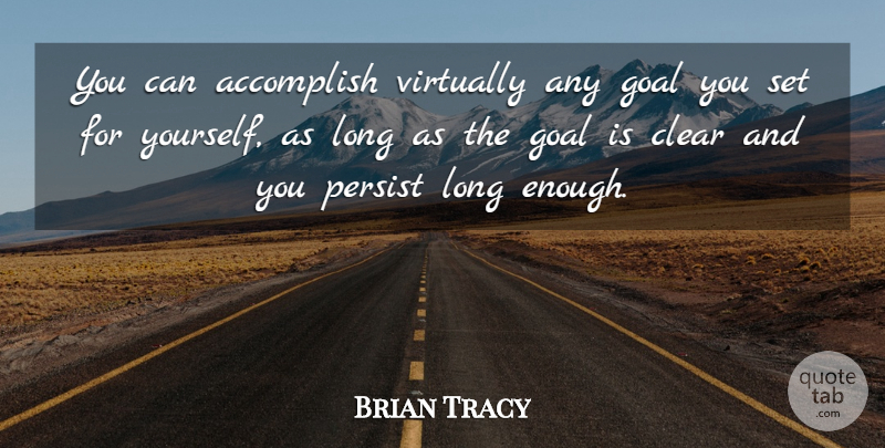 Brian Tracy Quote About Goal, Long, Enough: You Can Accomplish Virtually Any...