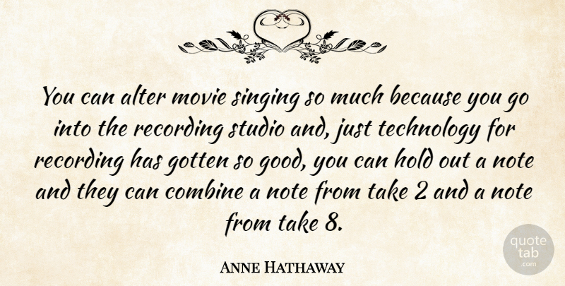 Anne Hathaway Quote About Technology, Singing, Notes: You Can Alter Movie Singing...