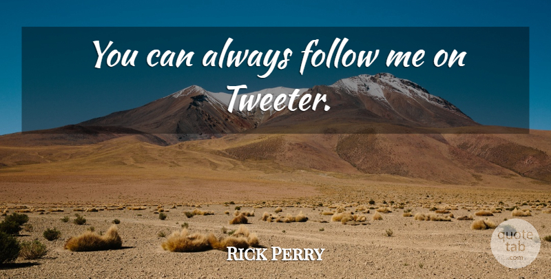 Rick Perry Quote About Stupid, Republican, Follow Me: You Can Always Follow Me...