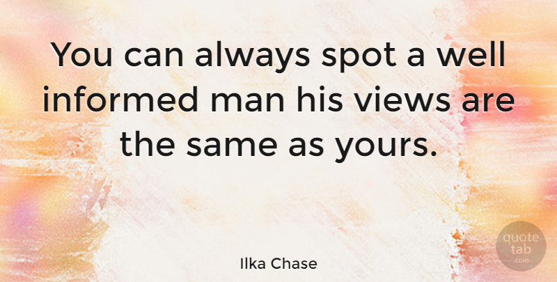 Ilka Chase Quote About Men, Views, Spots: You Can Always Spot A...