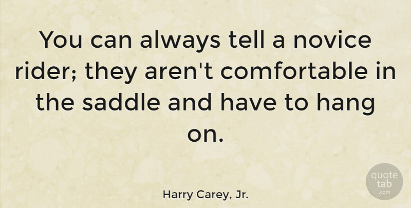 Harry Carey, Jr. Quote About Novices, Riders, Saddles: You Can Always Tell A...