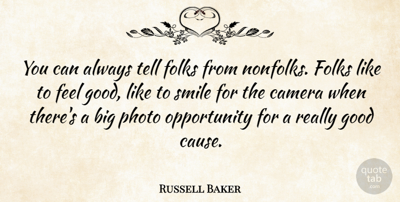 Russell Baker Quote About Smile, Opportunity, Feel Good: You Can Always Tell Folks...