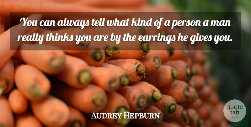 Audrey Hepburn Quote About Men, Thinking, Giving: You Can Always Tell What...
