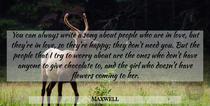 Maxwell Quote About Anyone, Chocolate, Coming, Girl, Love: You Can Always Write A...